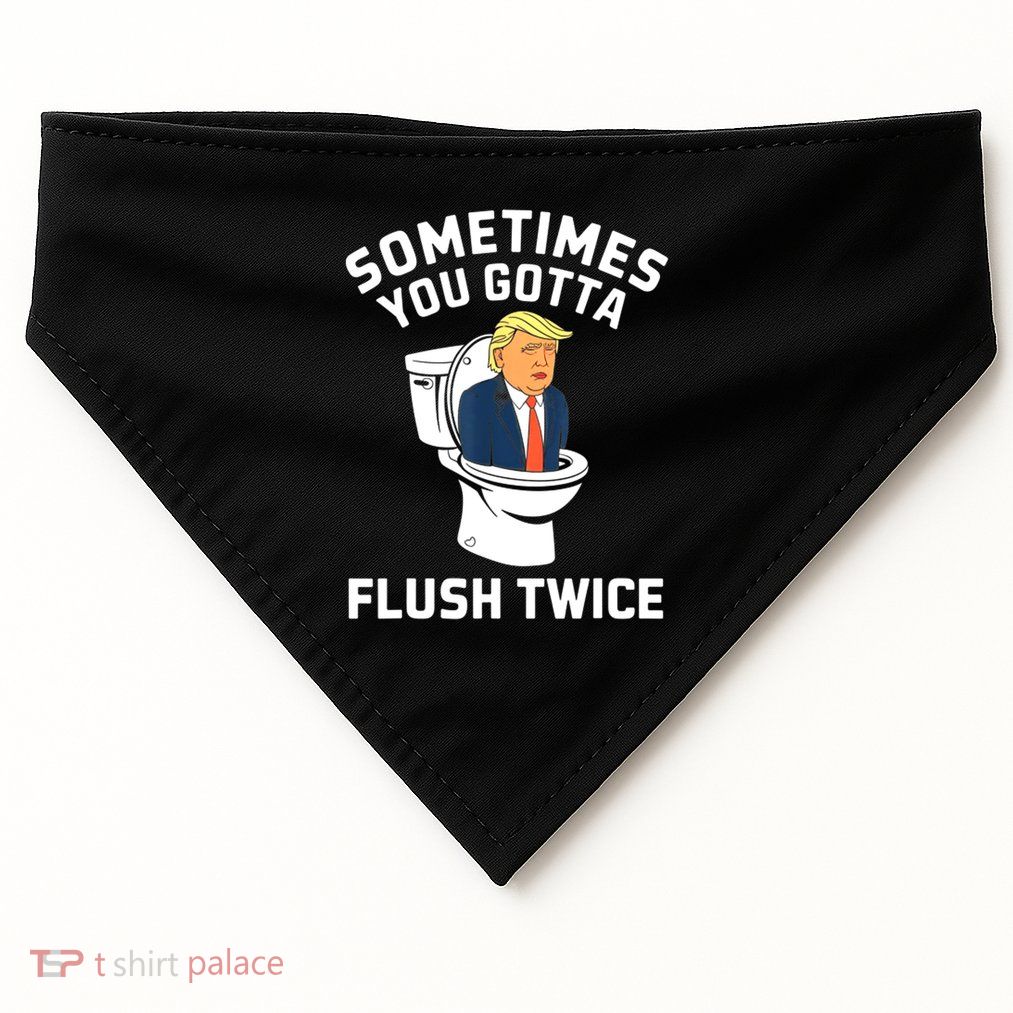 Funny Anti Trump Sometimes You Gotta Flush Twice USA-Made Doggie Bandana