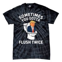 Funny Anti Trump Sometimes You Gotta Flush Twice Tie-Dye T-Shirt