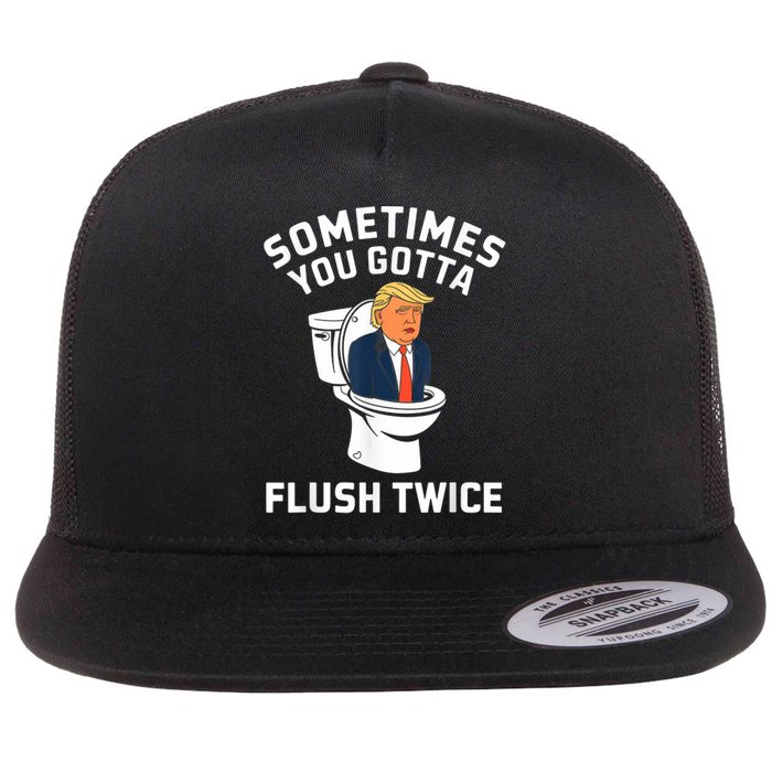 Funny Anti Trump Sometimes You Gotta Flush Twice Flatbill Hat