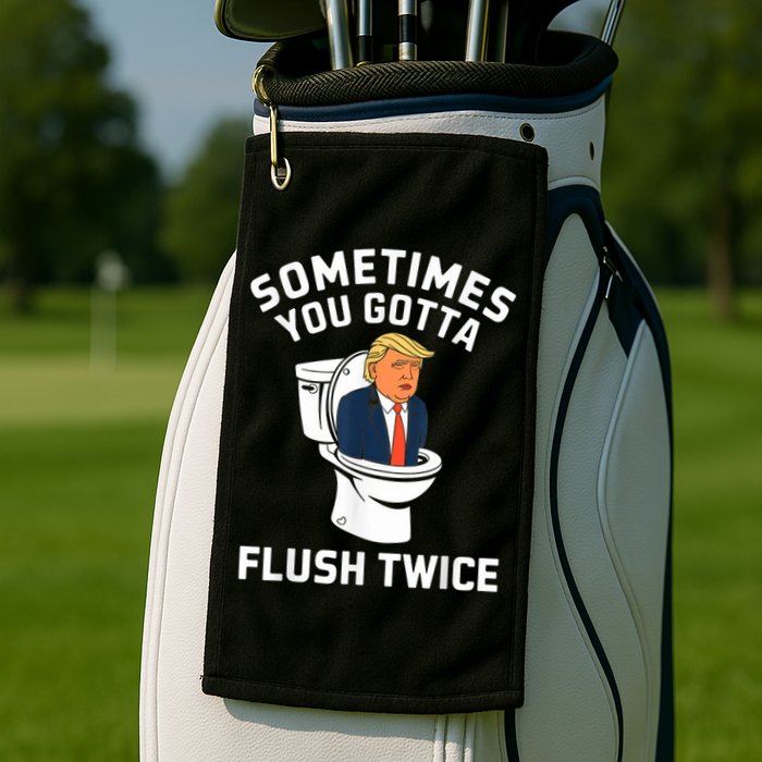 Funny Anti Trump Sometimes You Gotta Flush Twice Golf Towel
