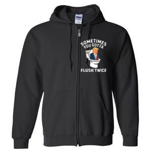 Funny Anti Trump Sometimes You Gotta Flush Twice Full Zip Hoodie