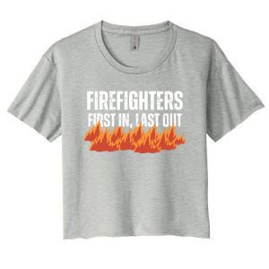 Firefighters Are The First In The Last Out And Save Lives Gift Women's Crop Top Tee