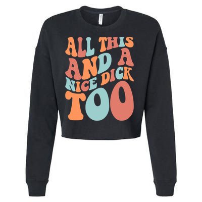 Funny All This And A Nice Dick Too Vintage Offensive Adult Humor Cropped Pullover Crew