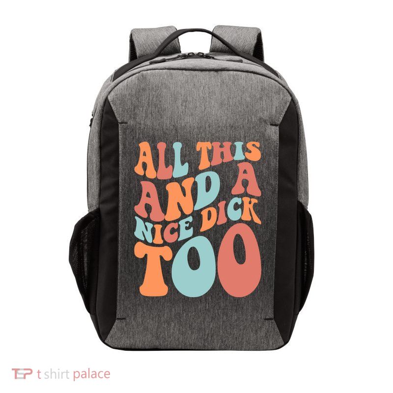 Funny All This And A Nice Dick Too Vintage Offensive Adult Humor Vector Backpack