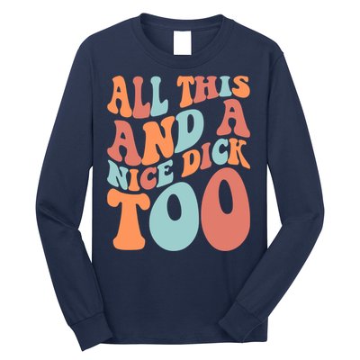 Funny All This And A Nice Dick Too Vintage Offensive Adult Humor Long Sleeve Shirt