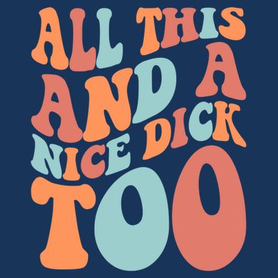 Funny All This And A Nice Dick Too Vintage Offensive Adult Humor T-Shirt