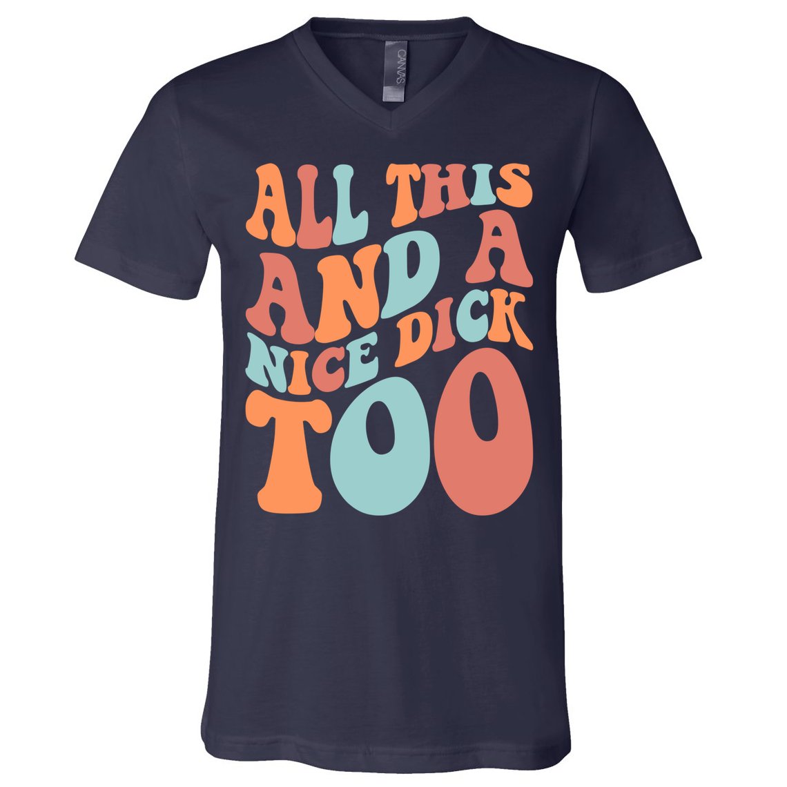 Funny All This And A Nice Dick Too Vintage Offensive Adult Humor V-Neck T-Shirt