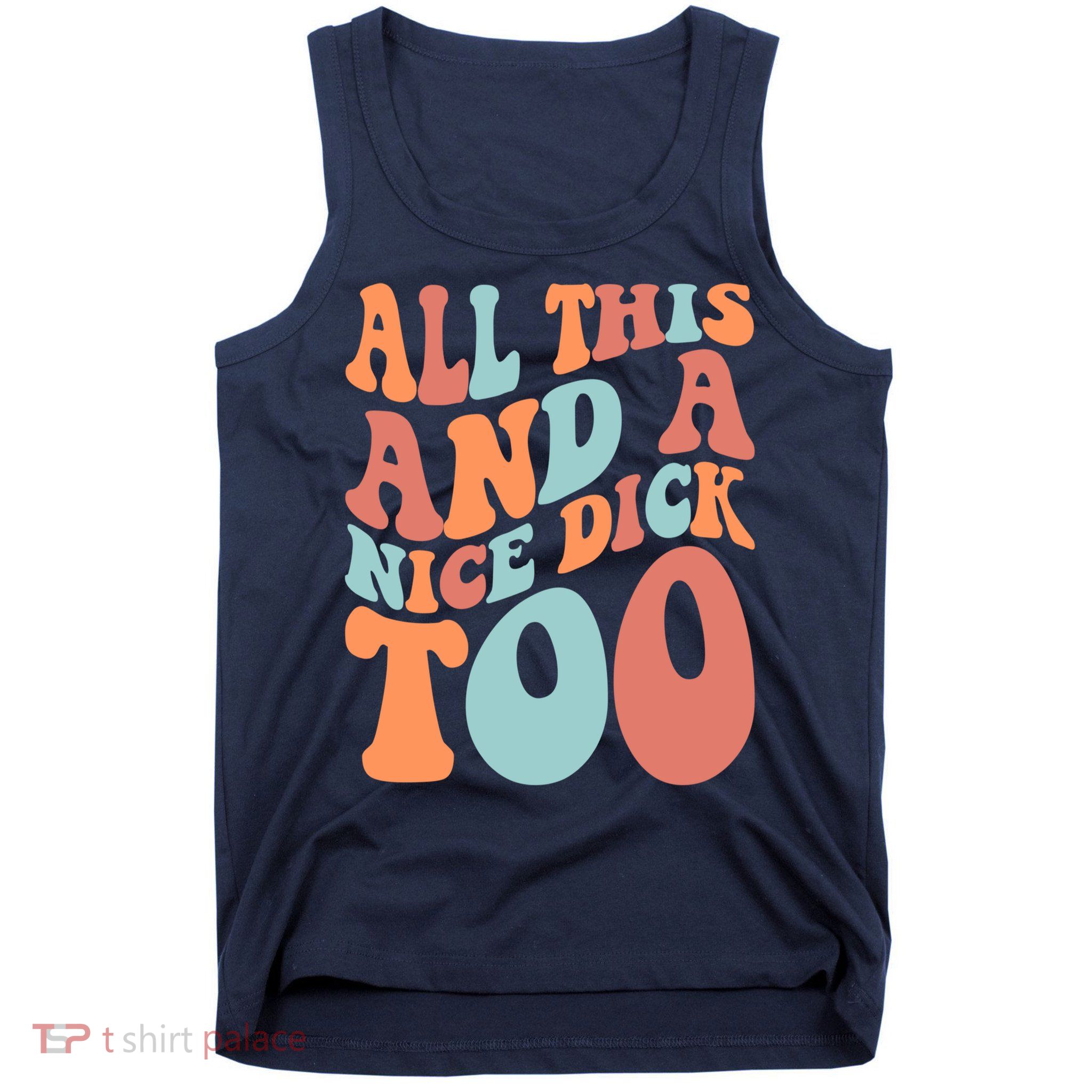 Funny All This And A Nice Dick Too Vintage Offensive Adult Humor Tank Top