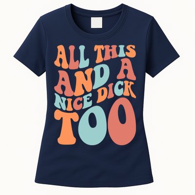 Funny All This And A Nice Dick Too Vintage Offensive Adult Humor Womens T-Shirt