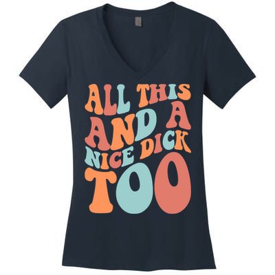 Funny All This And A Nice Dick Too Vintage Offensive Adult Humor Women's V-Neck T-Shirt