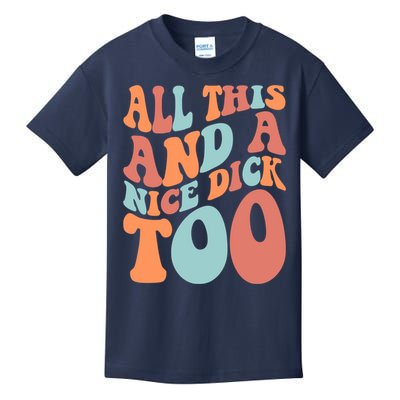 Funny All This And A Nice Dick Too Vintage Offensive Adult Humor Kids T-Shirt