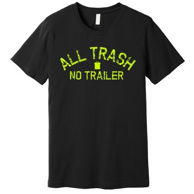 Funny All Trash No Trailer Premium T-Shirt