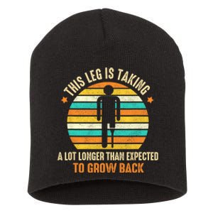 Funny Amputee This Leg Is Taking A Lot Longer To Grow Back Short Acrylic Beanie