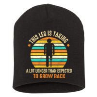 Funny Amputee This Leg Is Taking A Lot Longer To Grow Back Short Acrylic Beanie