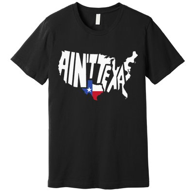 Funny Aint Texas USA Map Proud Texan Premium T-Shirt