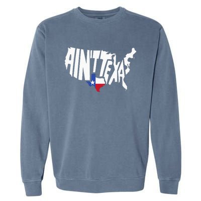 Funny Aint Texas USA Map Proud Texan Garment-Dyed Sweatshirt