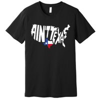 Funny Aint Texas Usa Map Proud Texan Premium T-Shirt