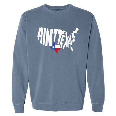 Funny Aint Texas Usa Map Proud Texan Garment-Dyed Sweatshirt