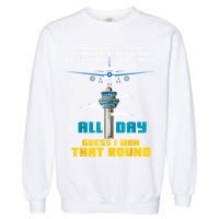Funny Air Traffic Controller Saying ATC Flight Control Garment-Dyed Sweatshirt