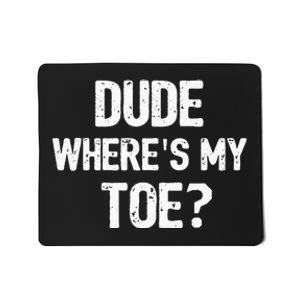 Funny Ampu Toe Prosthetic Leg Joke Gift Mousepad