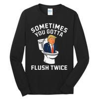 Funny Anti Trump Sometimes You Gotta Flush Twice Gift Tall Long Sleeve T-Shirt