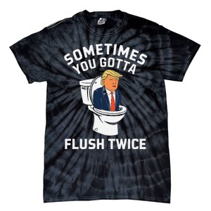 Funny Anti Trump Sometimes You Gotta Flush Twice Gift Tie-Dye T-Shirt