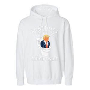 Funny Anti Trump Sometimes You Gotta Flush Twice Gift Garment-Dyed Fleece Hoodie