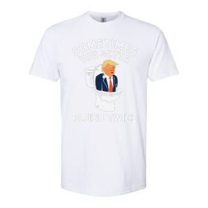 Funny Anti Trump Sometimes You Gotta Flush Twice Gift Softstyle CVC T-Shirt