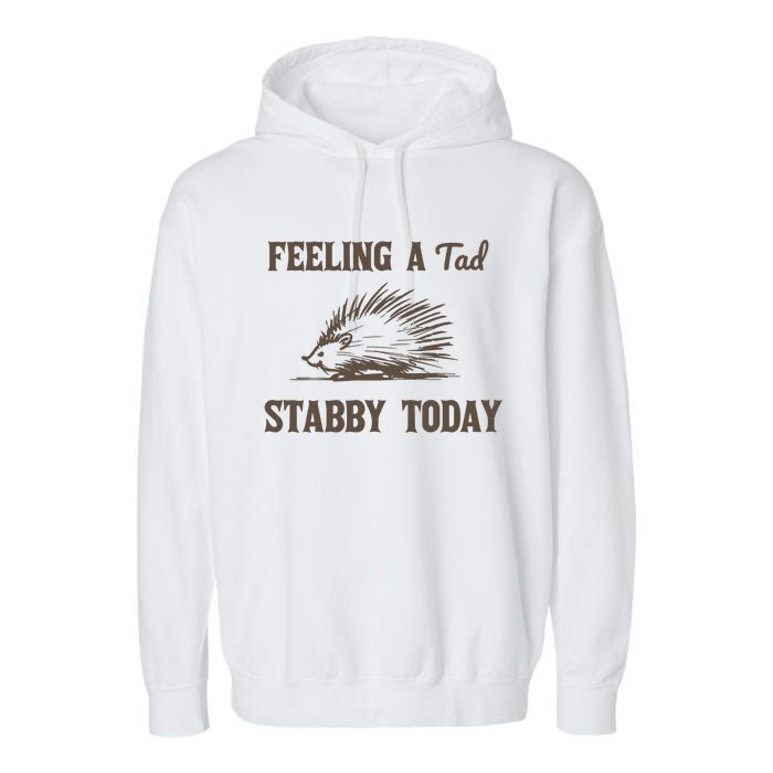 Feeling A Tad Stabby Vintage Graphic Garment-Dyed Fleece Hoodie