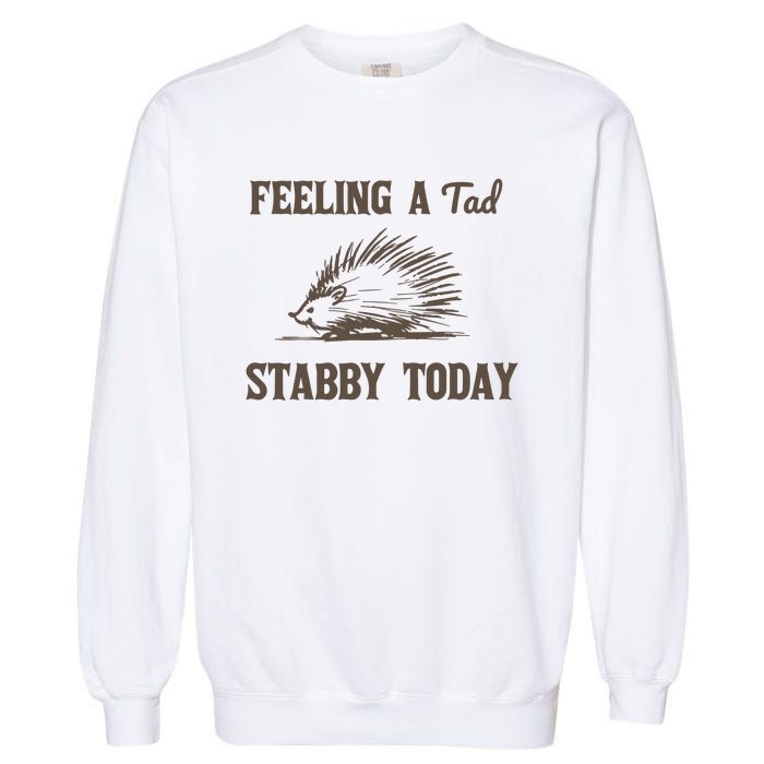 Feeling A Tad Stabby Vintage Graphic Garment-Dyed Sweatshirt