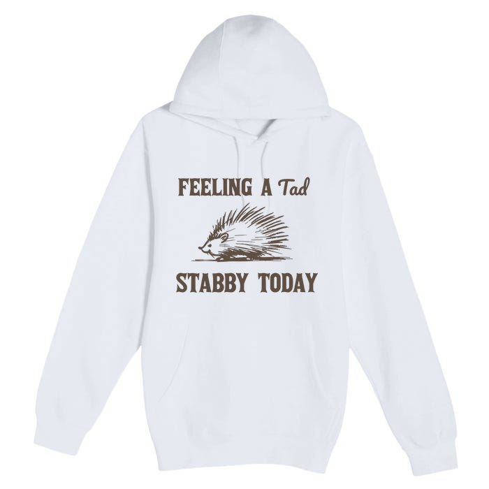 Feeling A Tad Stabby Vintage Graphic Premium Pullover Hoodie