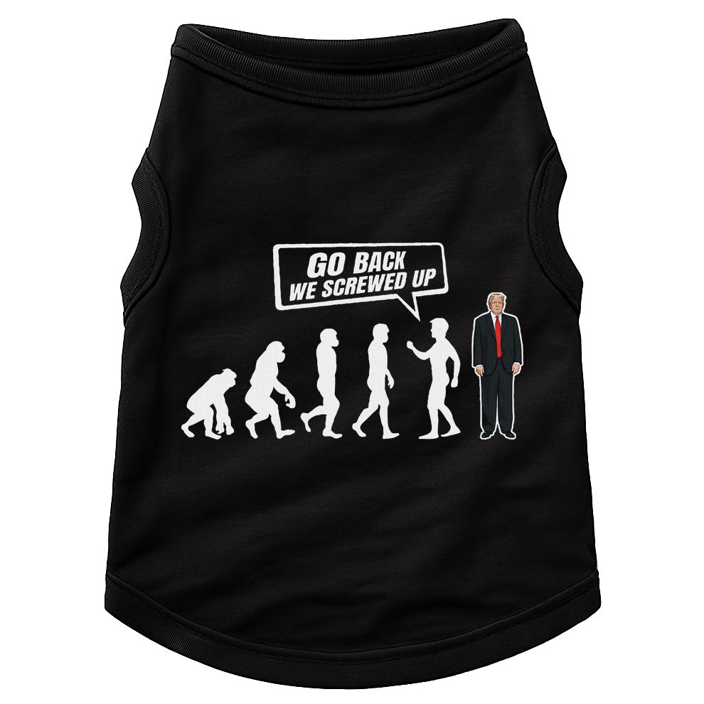 Funny Anti Trump Go Back We Screwed Up Trump Evolution Doggie Tank