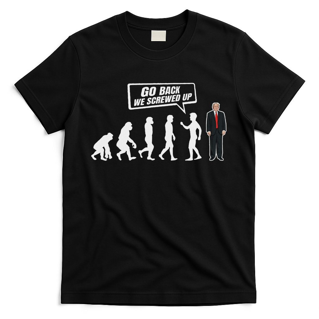 Funny Anti Trump Go Back We Screwed Up Trump Evolution T-Shirt