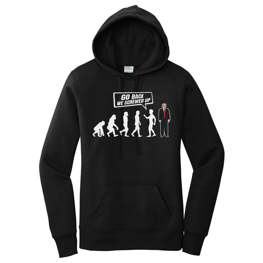 Funny Anti Trump Go Back We Screwed Up Trump Evolution Women's Pullover Hoodie