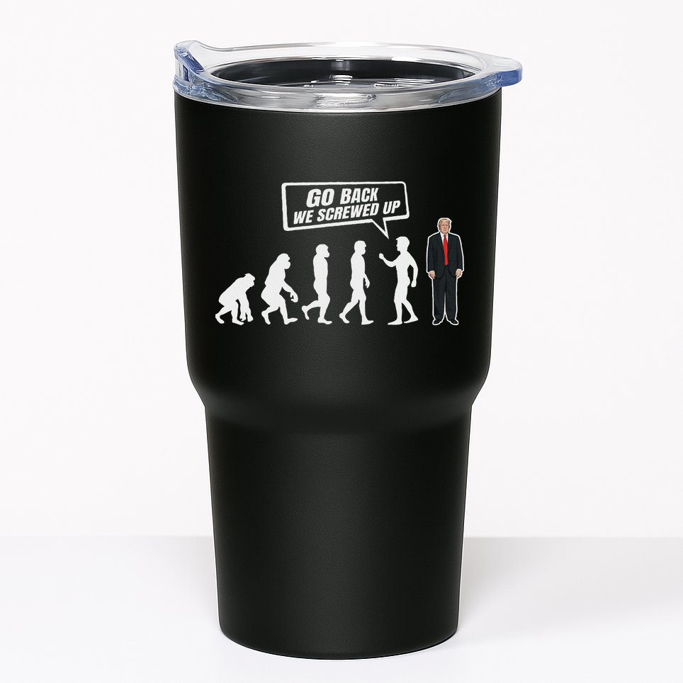 Funny Anti Trump Go Back We Screwed Up Trump Evolution Tumbler