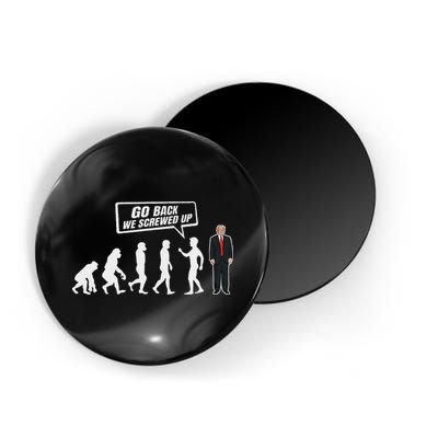 Funny Anti Trump Go Back We Screwed Up Trump Evolution Magnet