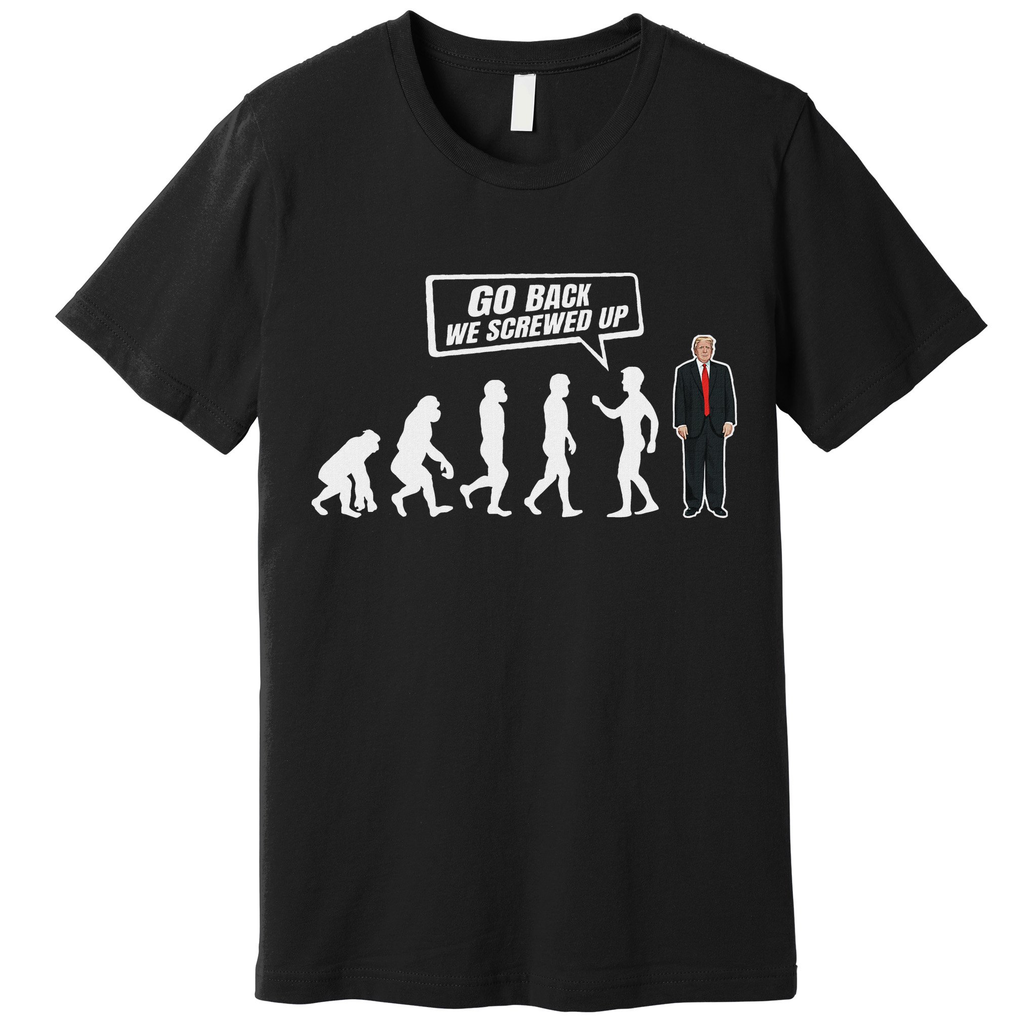 Funny Anti Trump Go Back We Screwed Up Trump Evolution Premium T-Shirt