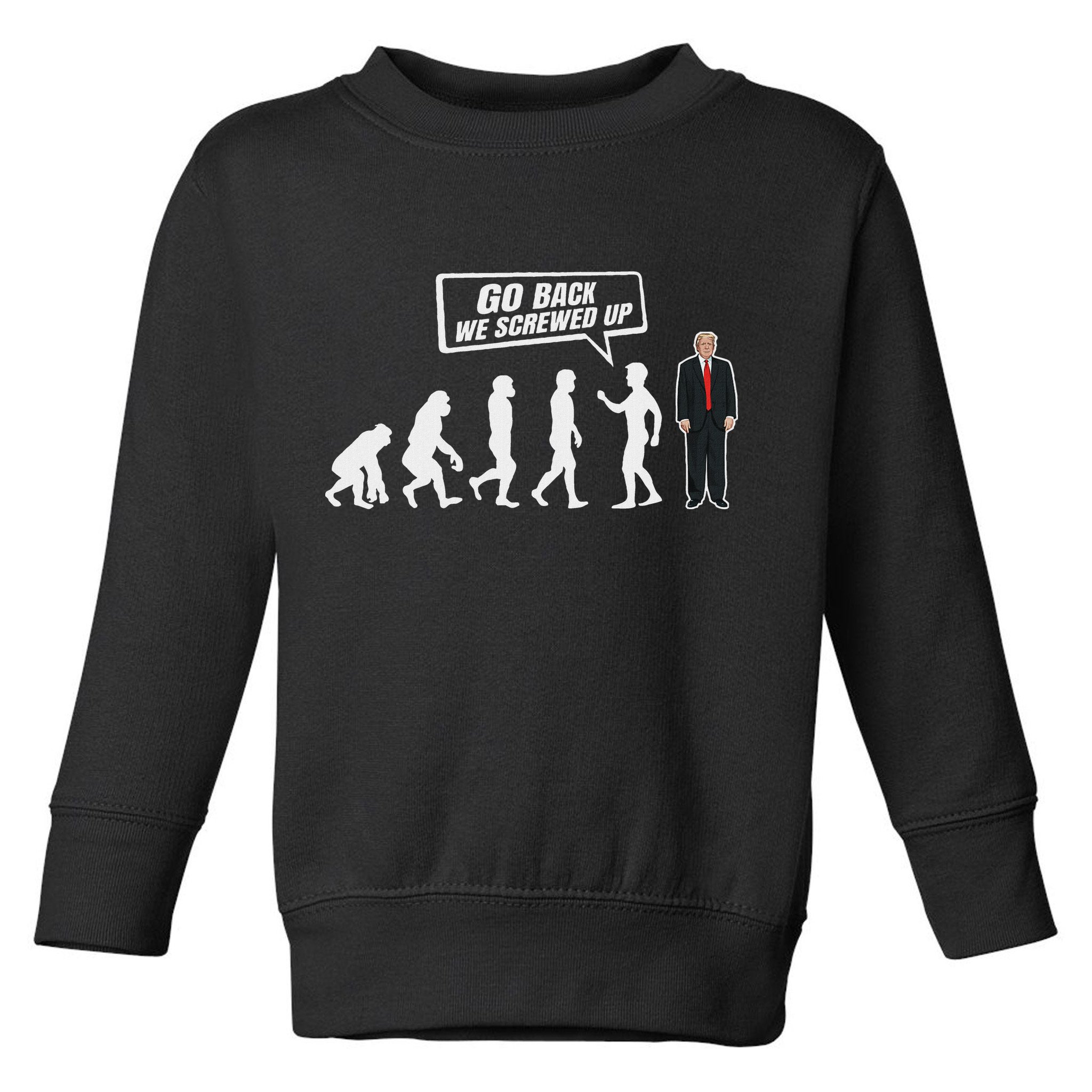 Funny Anti Trump Go Back We Screwed Up Trump Evolution Toddler Sweatshirt