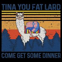 Funny Alpaca Tina You Fat Lard Come And Get Some Dinner Cooling Performance Crew T-Shirt