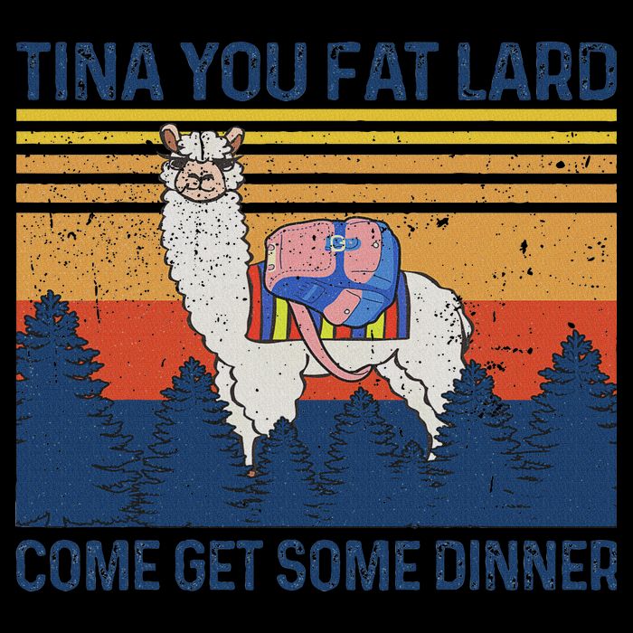 Funny Alpaca Tina You Fat Lard Come And Get Some Dinner Cooling Performance Crew T-Shirt
