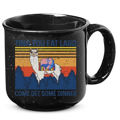 Funny Alpaca Tina You Fat Lard Come And Get Some Dinner 15oz Campfire Ceramic Mug