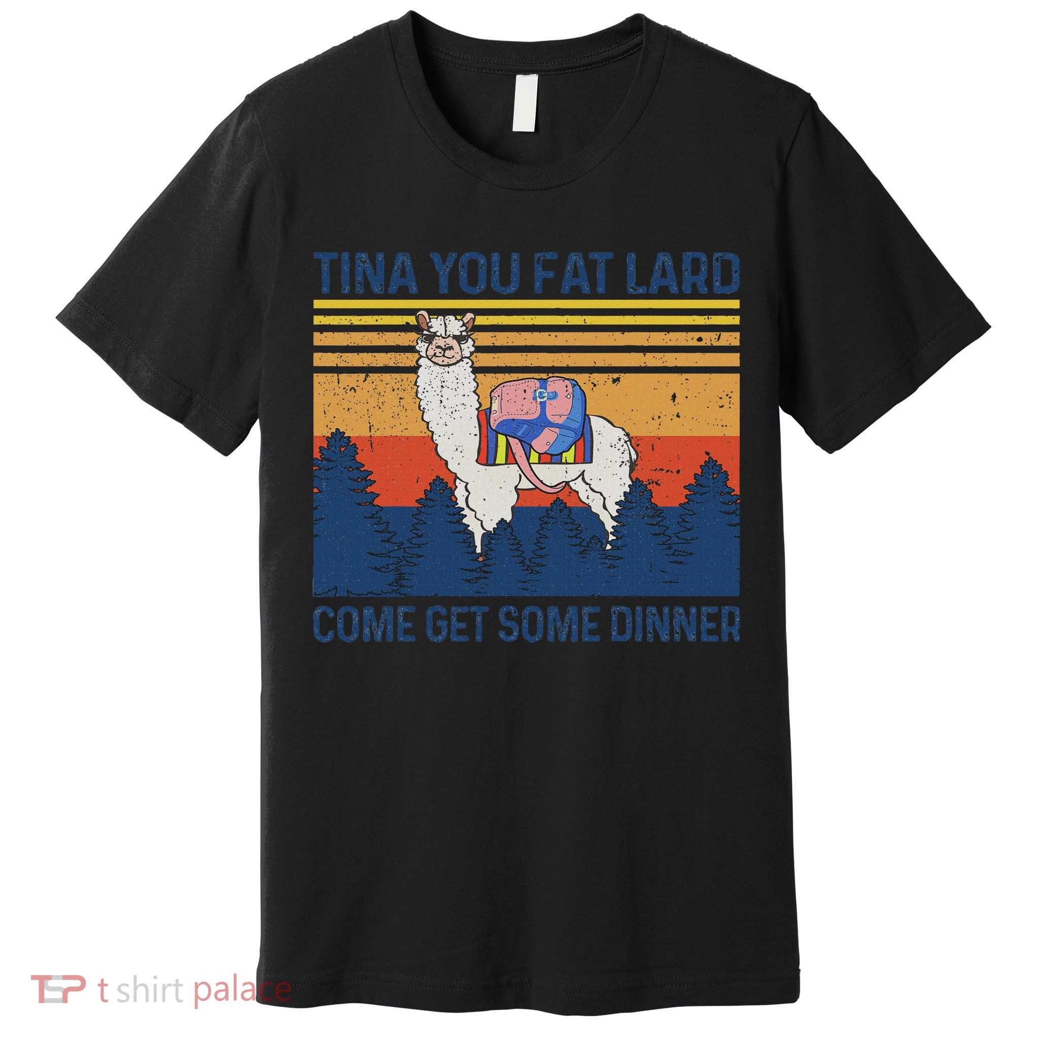 Funny Alpaca Tina You Fat Lard Come And Get Some Dinner Premium T-Shirt