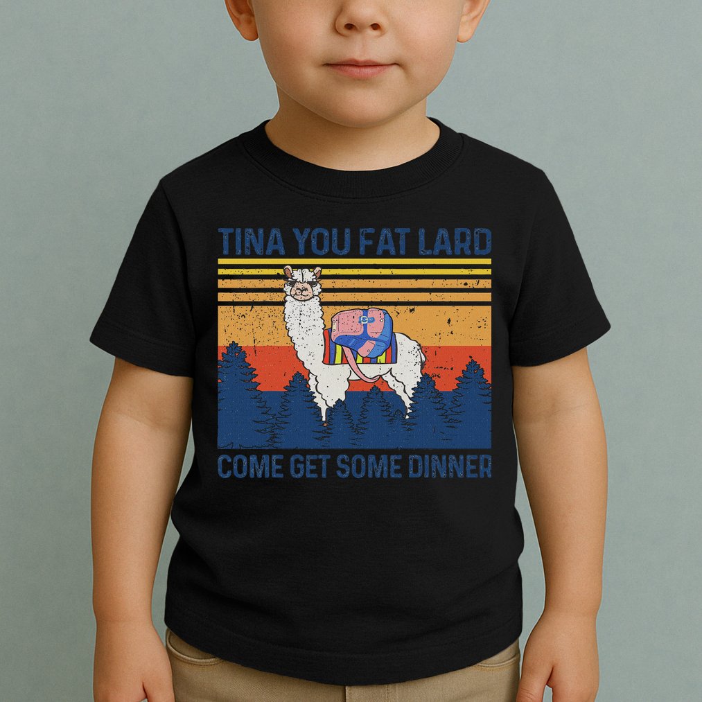 Funny Alpaca Tina You Fat Lard Come And Get Some Dinner Toddler T-Shirt