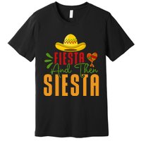 Fiesta And Then Siesta Cinco De Mayo Costume Essential Premium T-Shirt