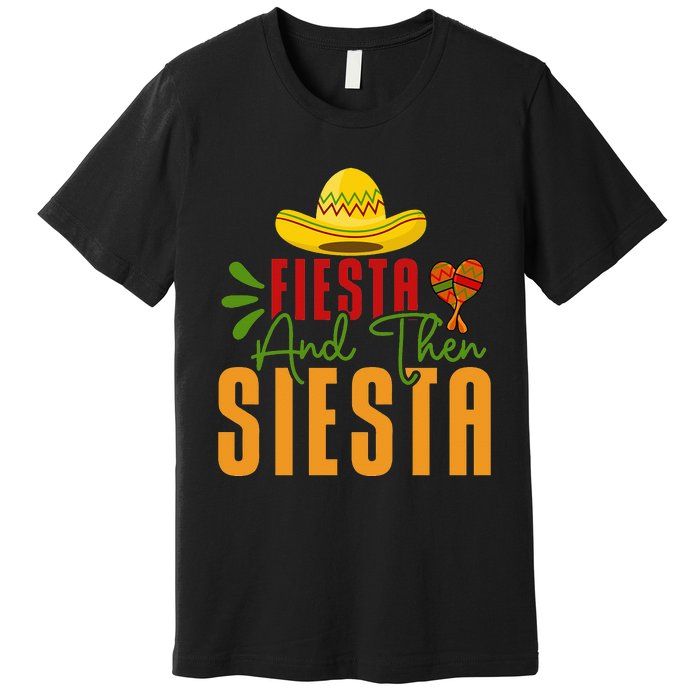 Fiesta And Then Siesta Cinco De Mayo Costume Essential Premium T-Shirt