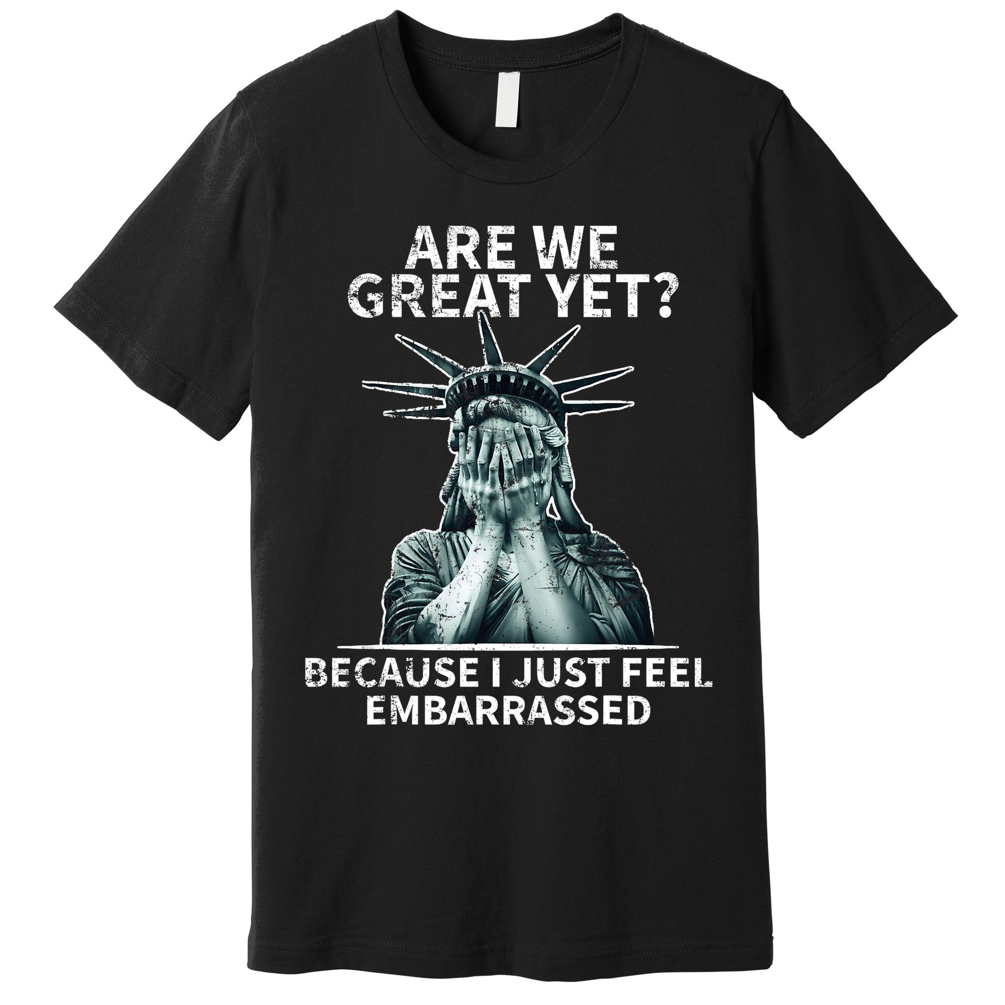 Funny Anti Trump Are We Great Yet Statue Of Liberty Politics T-Shirt Premium T-Shirt