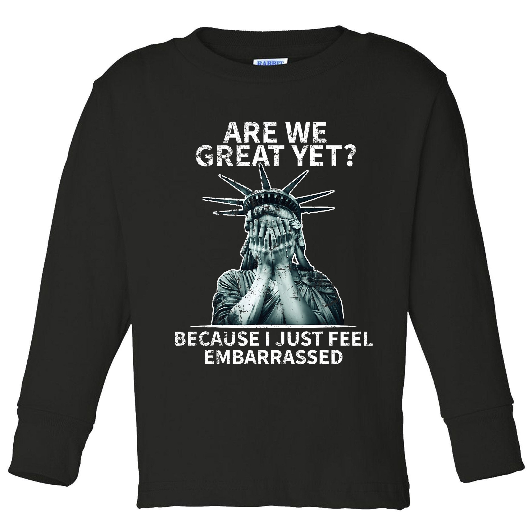 Funny Anti Trump Are We Great Yet Statue Of Liberty Politics T-Shirt Toddler Long Sleeve Shirt