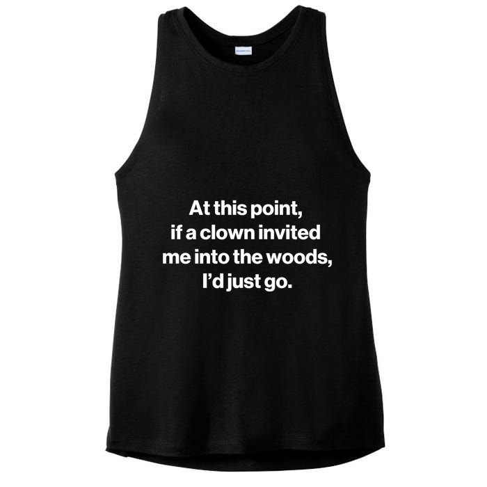 Funny At This Point If A Clown Invited Me Into The Woods Id Just Go Ladies PosiCharge Tri-Blend Wicking Tank