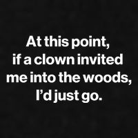 Funny At This Point If A Clown Invited Me Into The Woods Id Just Go Ladies PosiCharge Tri-Blend Wicking Tank