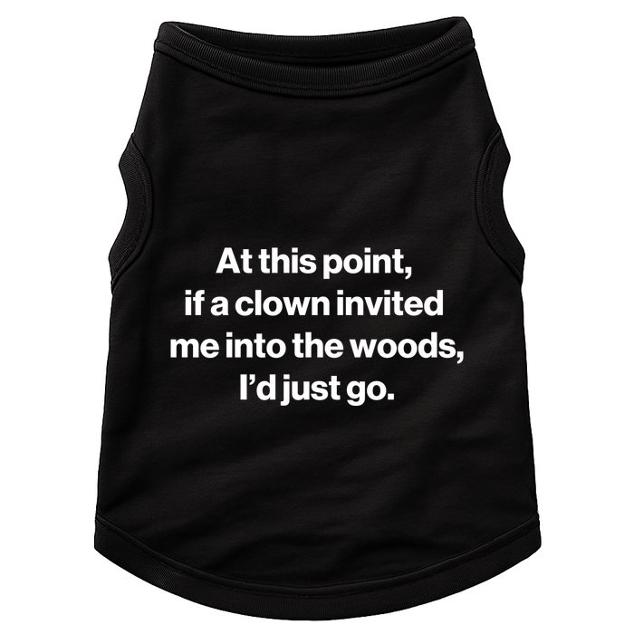 Funny At This Point If A Clown Invited Me Into The Woods Id Just Go Doggie Tank